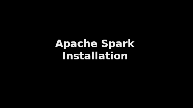 Apache Spark Installation Guide For Distributed Processing