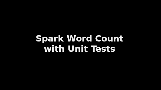 Writing a Spark Word Count Program with Unit Tests